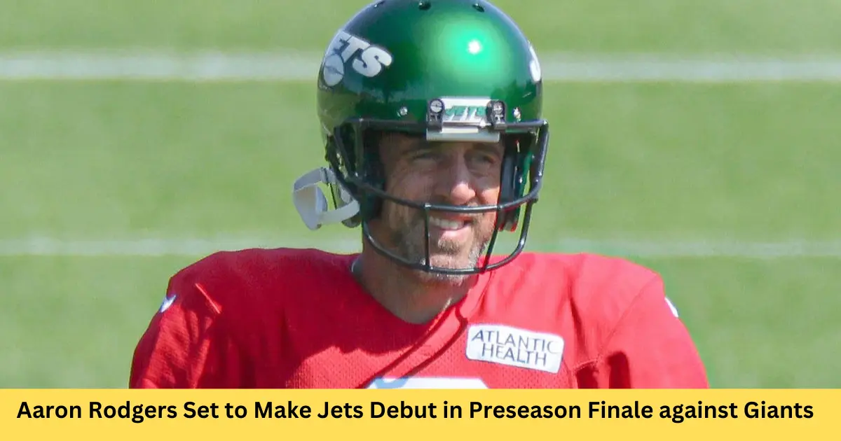 Aaron Rodgers Set to Make Jets Debut in Preseason Finale against Giants